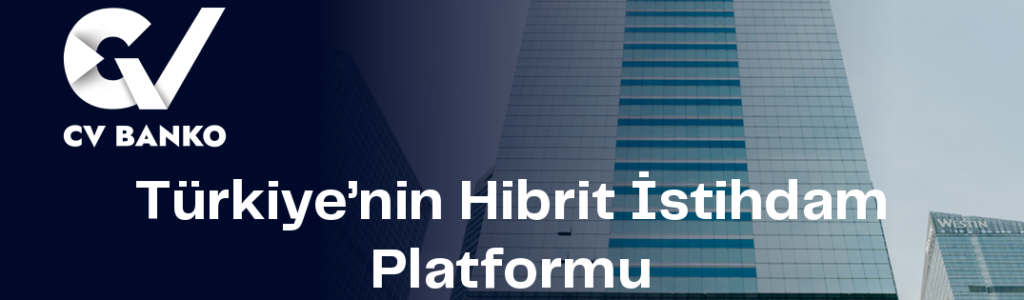 CVBanko Hizmete Başladı: Hibrit İstihdam Platformu...