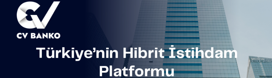 CVBanko Hizmete Başladı: Hibrit İstihdam Platformu... CVBanko Hizmete Başladı: Hibrit İstihdam Platformu...